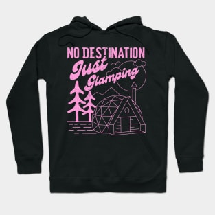 No Destination Just Glamping Hoodie